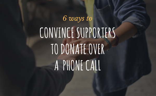 6 ways to convince supports to donate over a phone call