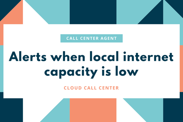 alerts to call center agents when local internet capacity is low