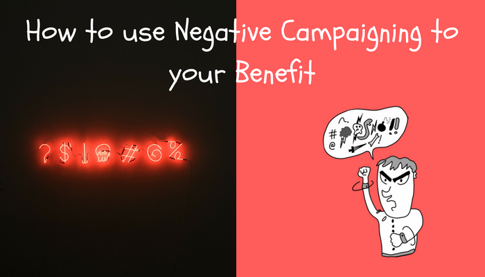 How to use Negative Campaigning to your Benefit