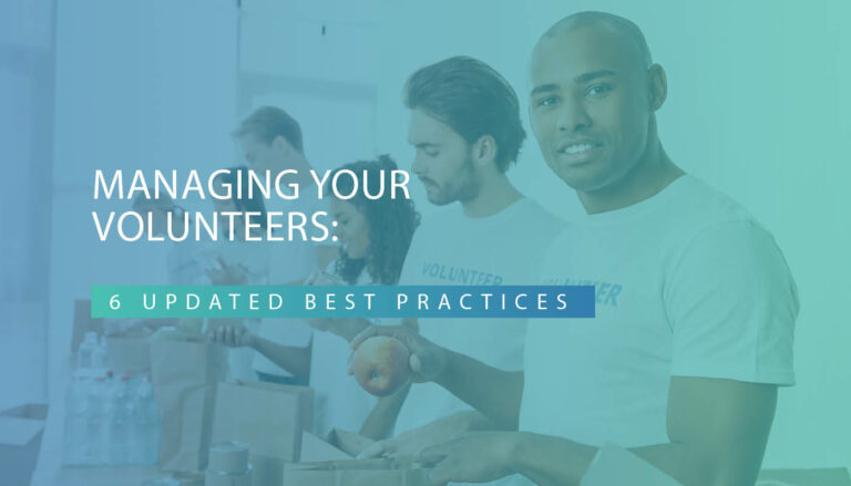 Managing Your Volunteers: 6 Updated Best Practices