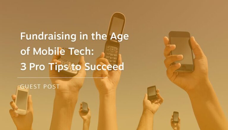 Fundraising in the Age of Mobile Tech: 3 Pro Tips to Succeed