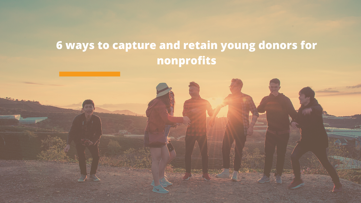 6 ways to capture and retain young donors for nonprofits