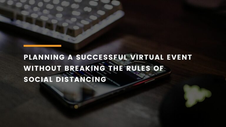 Planning a successful virtual event without breaking the rules of social distancing