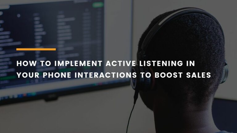 How to implement active listening in your phone interactions to boost sales