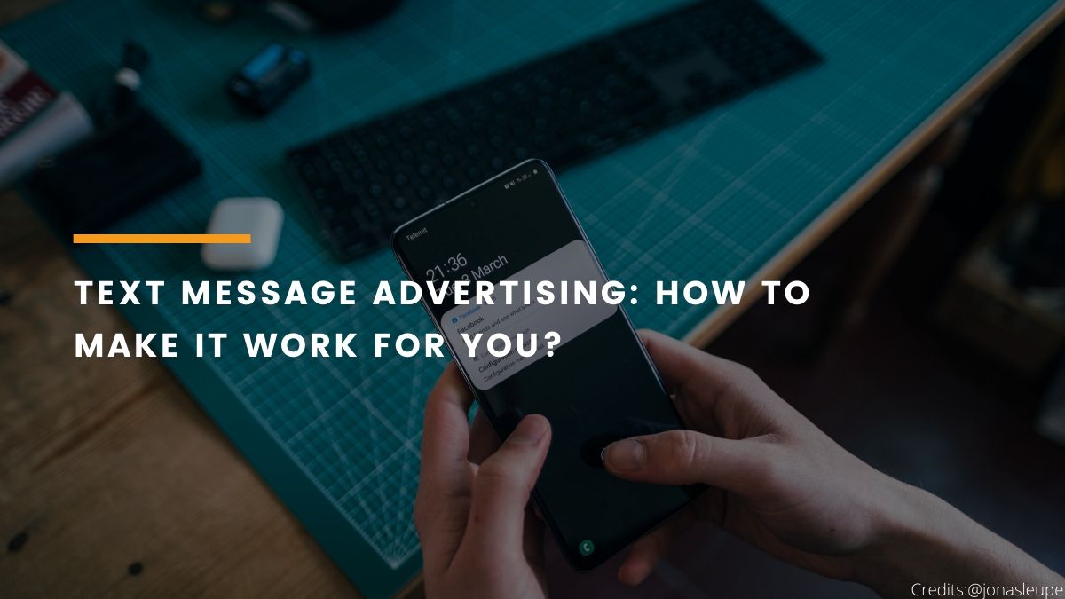 Text message advertising How to make it work for you?