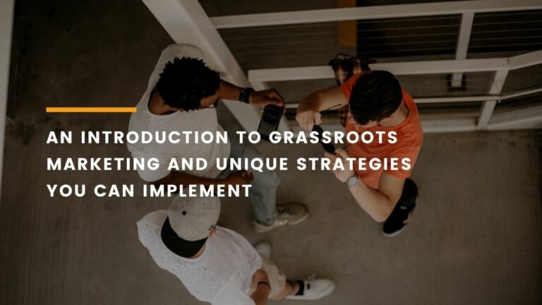 An Introduction To Grassroots Marketing And Unique Strategies You Can Implement