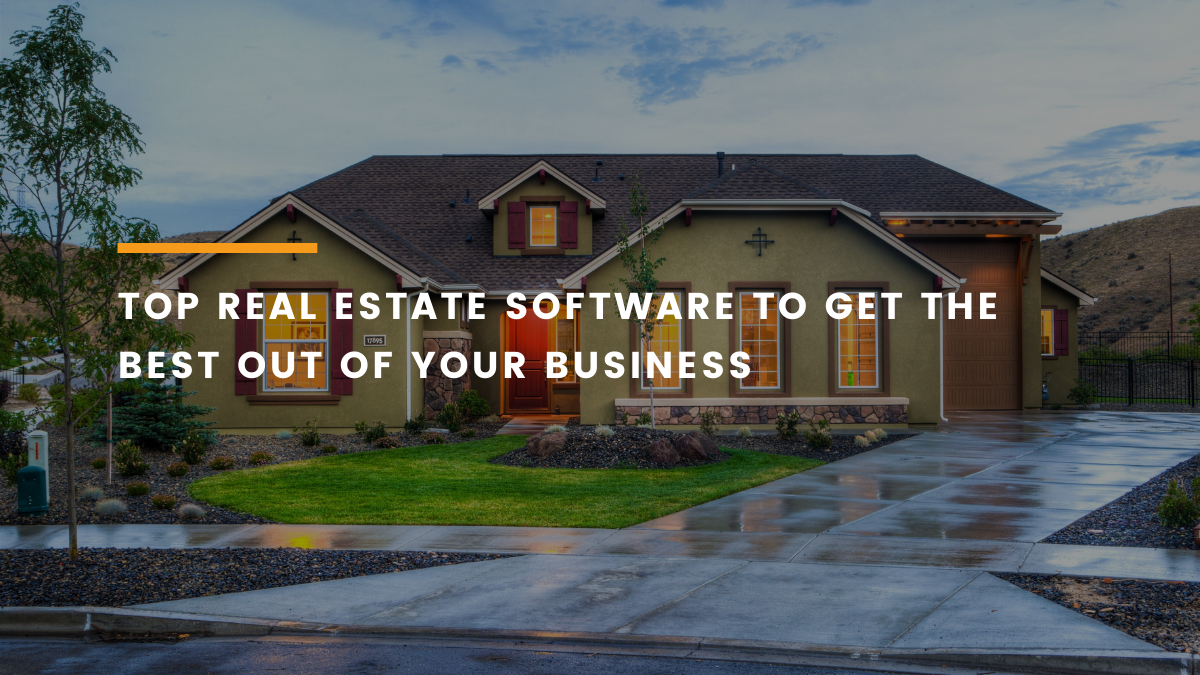 Top Real Estate Software to get the Best out of Your Business
