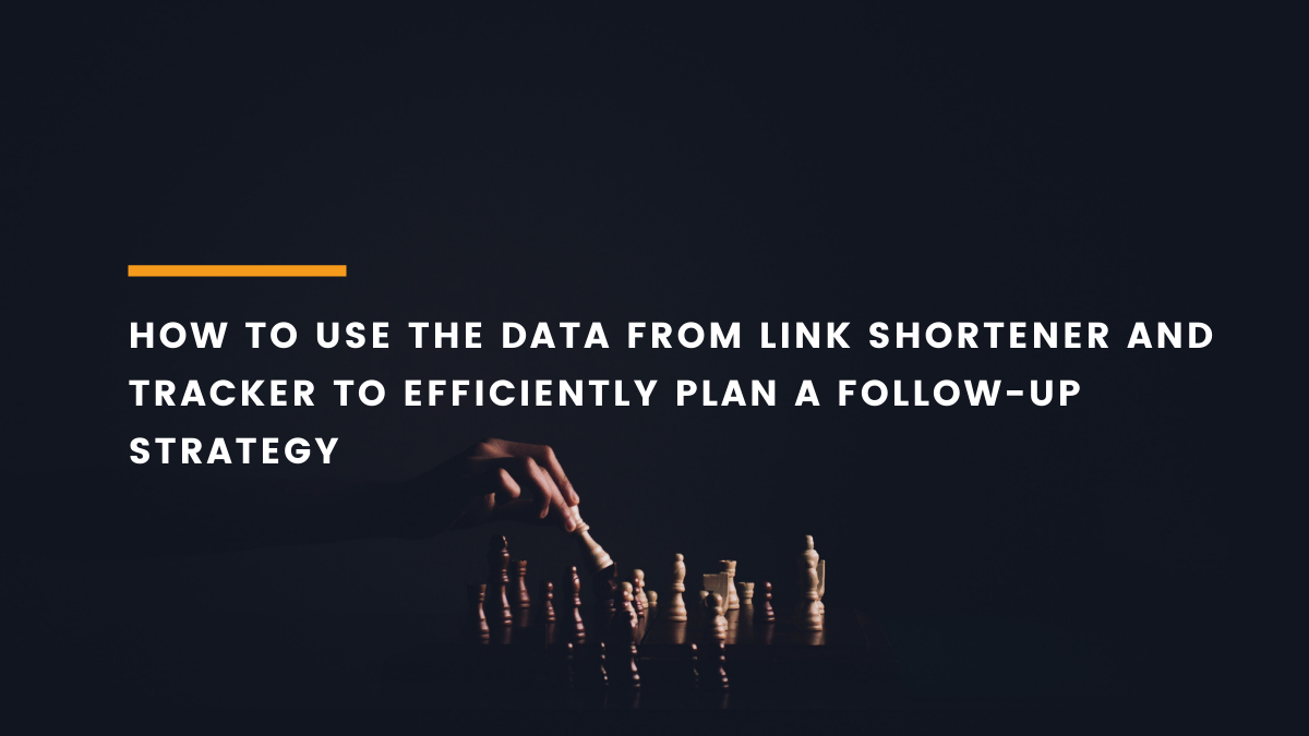 Link Shortener and Tracker Data to Efficiently Plan a Follow-up Strategy