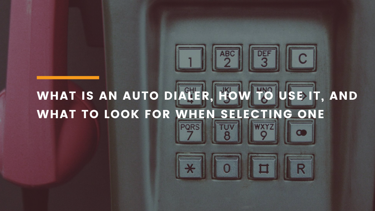 What is an Auto Dialer, How to Use it, & How to Select One