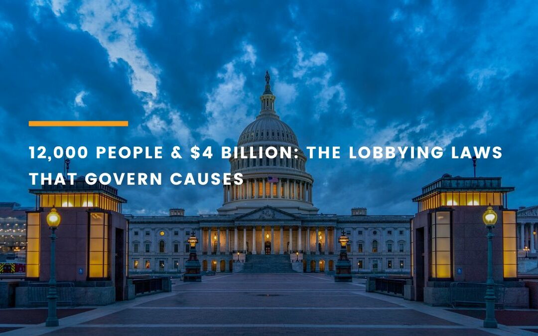12,000 People & $4 Billion: The Lobbying Laws That Govern Causes