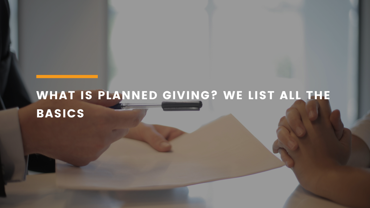 What Is Planned Giving? We List All The Basics